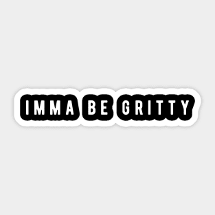 Imma Be Gritty - Self Motivation Sticker